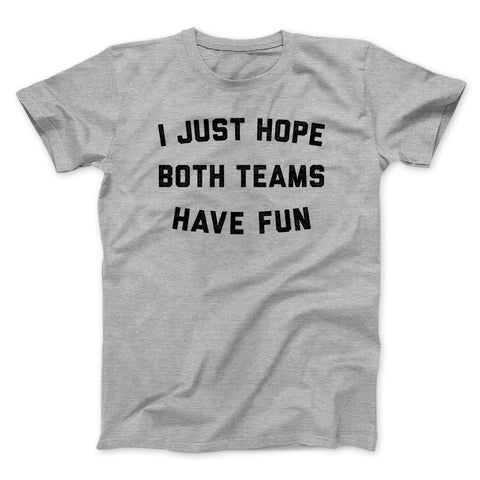 I Just Both Teams Have Fun T-Shirt