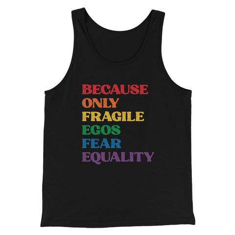 Because Only Fragile Egos Fear Equality Tank
