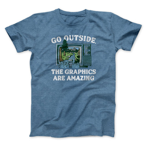 Go Outside The Graphics Are Amazing T-Shirt