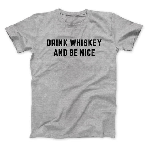 Drink Whiskey And Be Nice T-Shirt