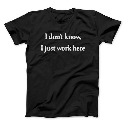 I Don't Know I Just Work Here T-Shirt