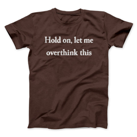 Hold On Let Me Overthink This T-Shirt