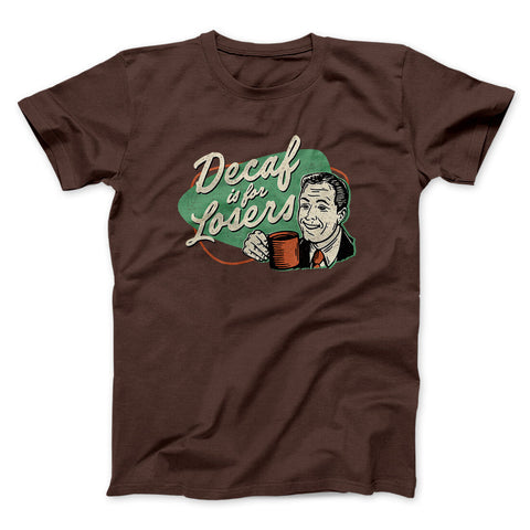 Decaf is for Losers T-Shirt