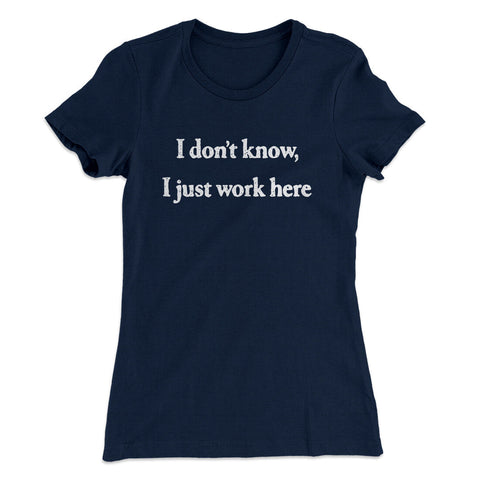 I Don't Know I Just Work Here T-Shirt