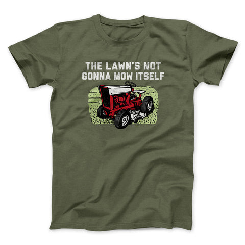 The Lawn's Not Gonna Mow Itself T-Shirt
