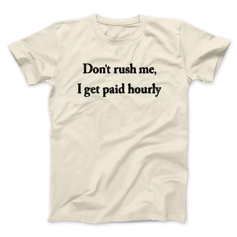 Don't Rush Me I Get Paid Hourly T-Shirt