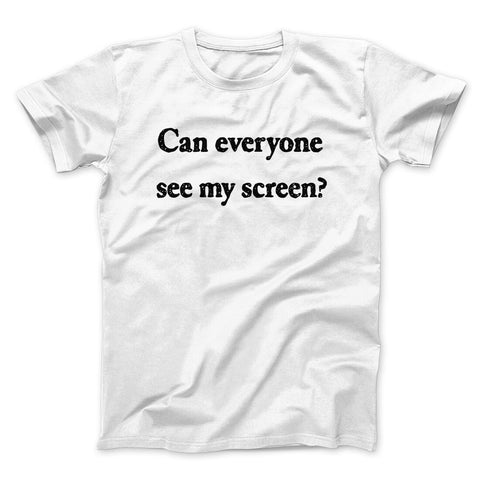 Can Everyone See My Screen T-Shirt