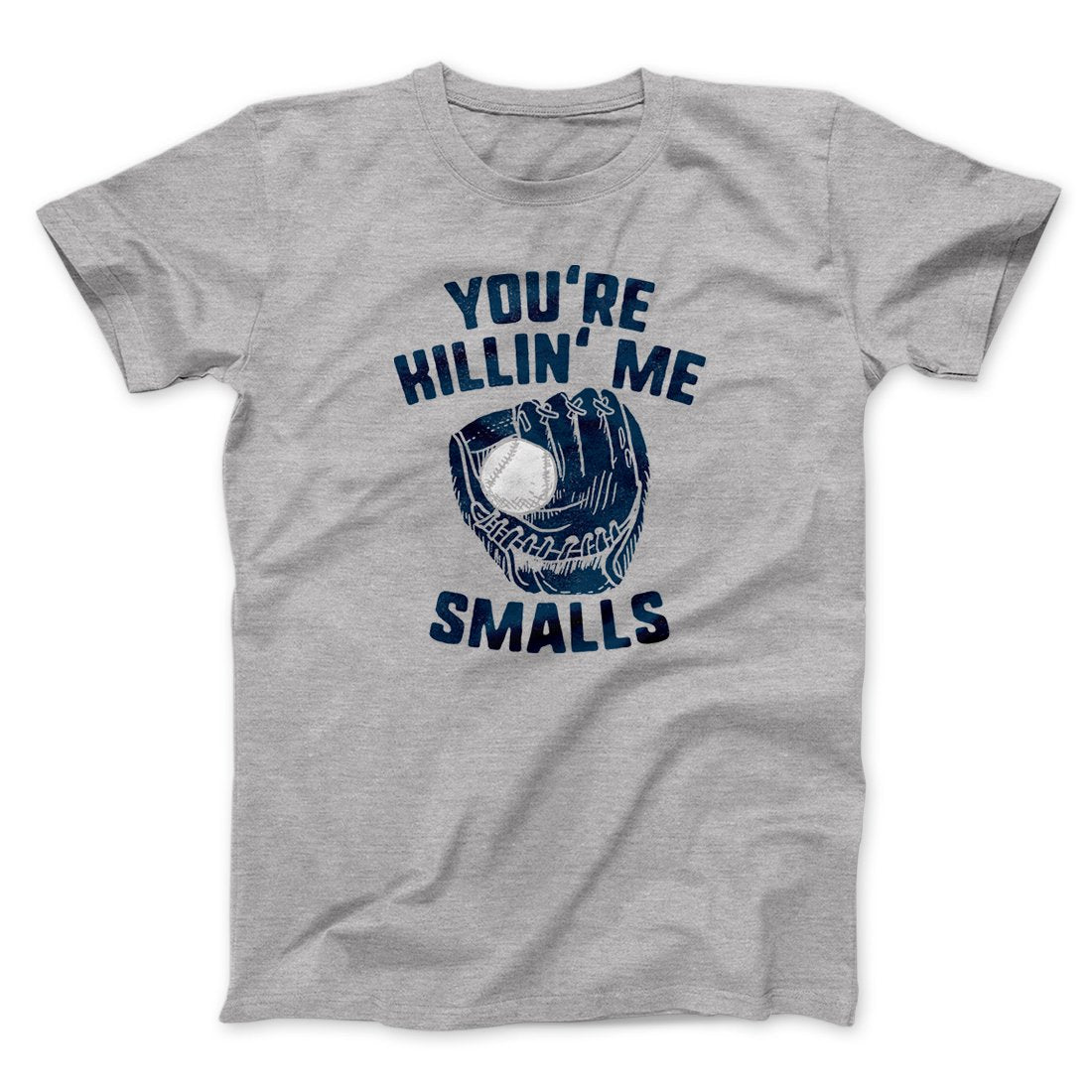 You're Killin' Me Smalls Funny Movie Men/Unisex T-Shirt