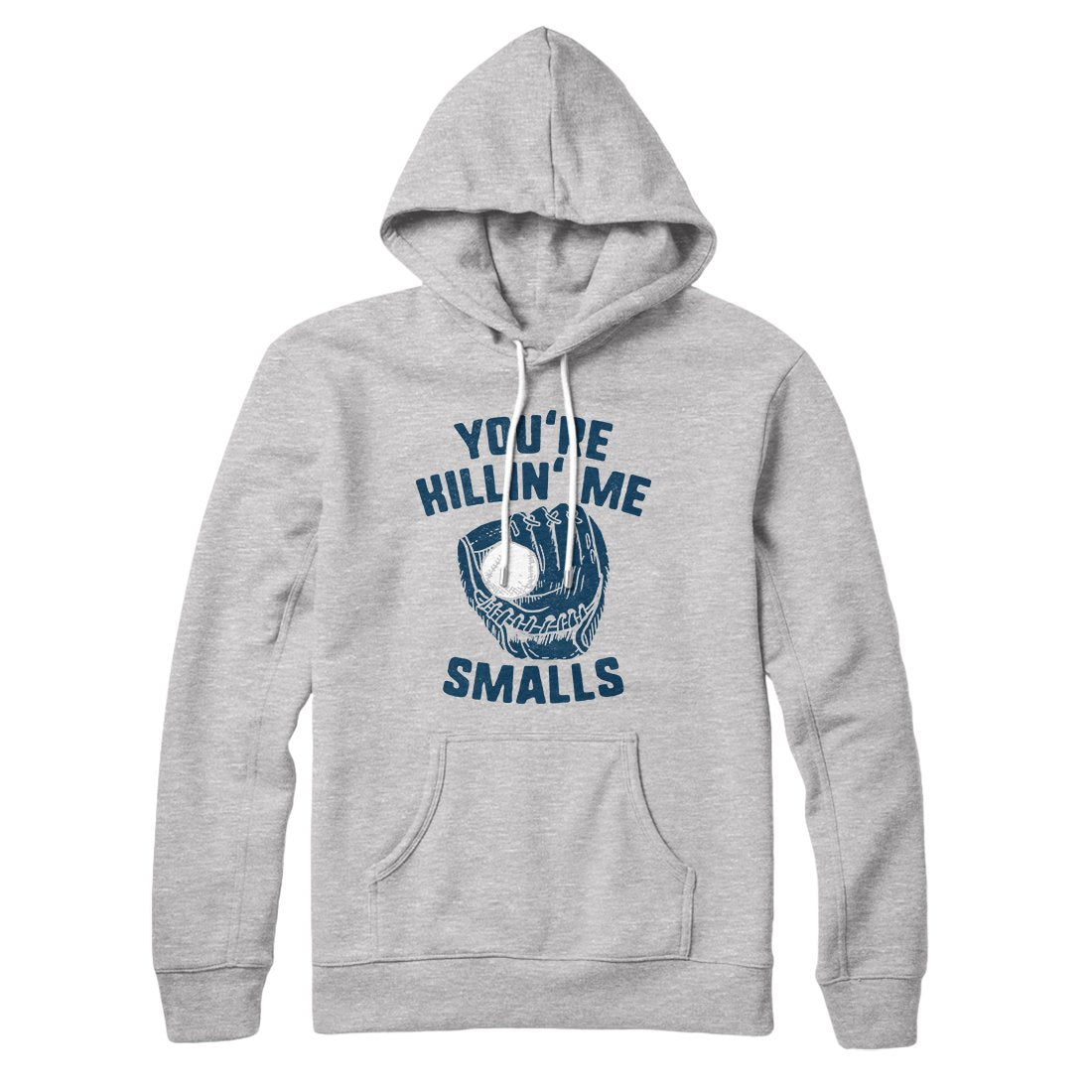 You're Killin' Me Smalls Hoodie