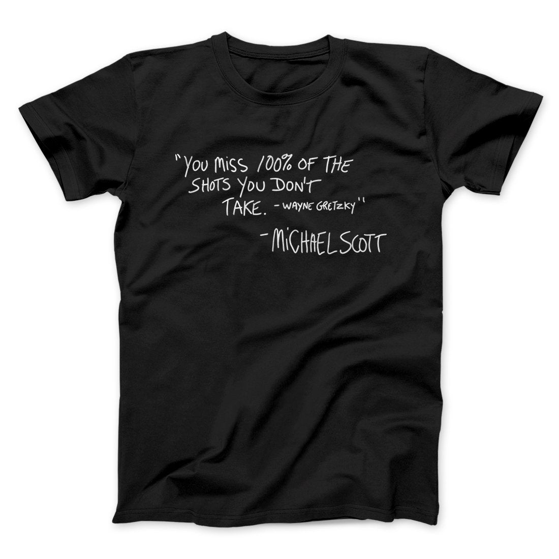 You Miss 100% of Shots Men/Unisex T-Shirt