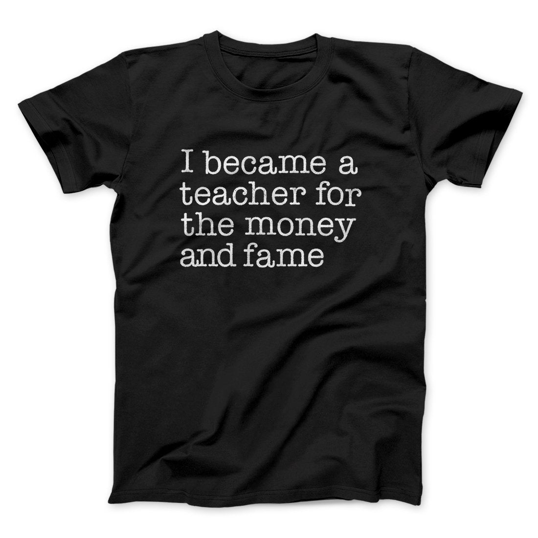 Why I Became a Teacher Funny Men/Unisex T-Shirt