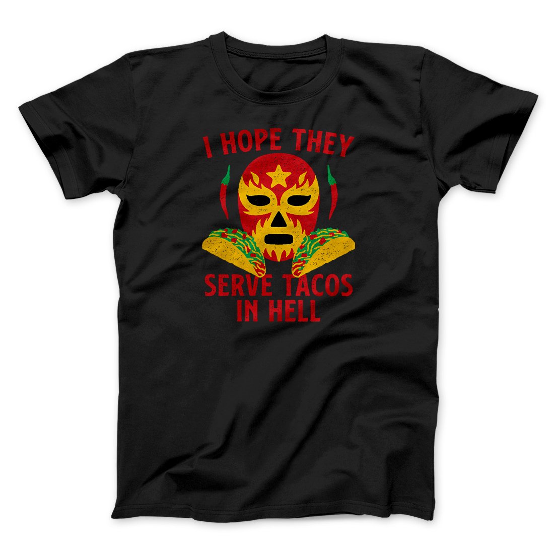 I Hope They Serve Tacos In Hell Men/Unisex T-Shirt