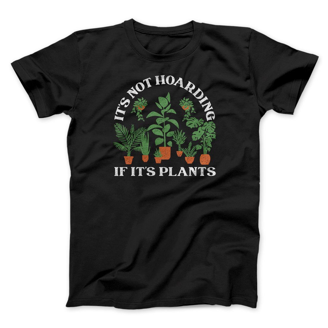 It's Not Hoarding If It's Plants Funny Men/Unisex T-Shirt