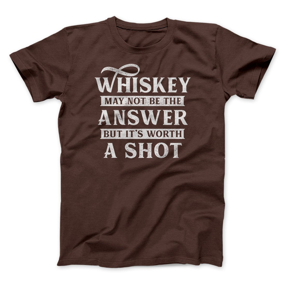 Whiskey May Not Be The Answer, But It's Worth A Shot Men/Unisex T-Shirt