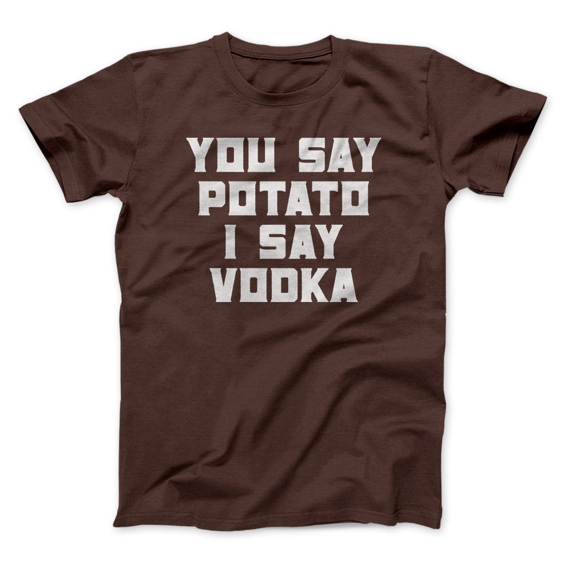 You Say Potato, I Say Vodka Men/Unisex T-Shirt