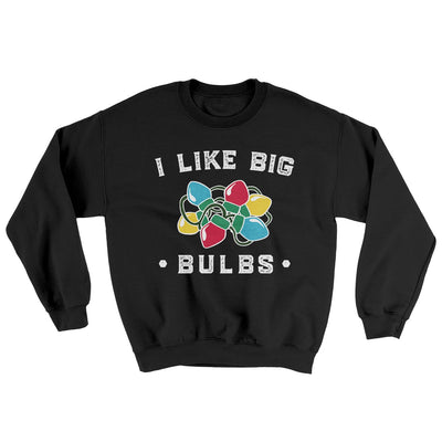 I Like Big Bulbs Men/Unisex Ugly Sweater Black | Funny Shirt from Famous In Real Life