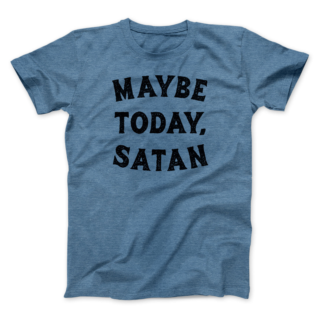 Maybe Today Satan Funny Men/Unisex T-Shirt