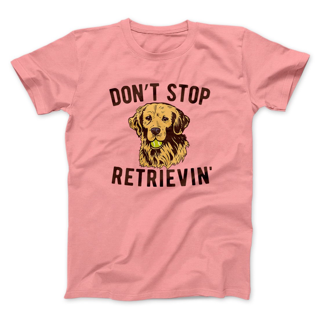 Don't Stop Retrievin' Men/Unisex T-Shirt - Famous IRL