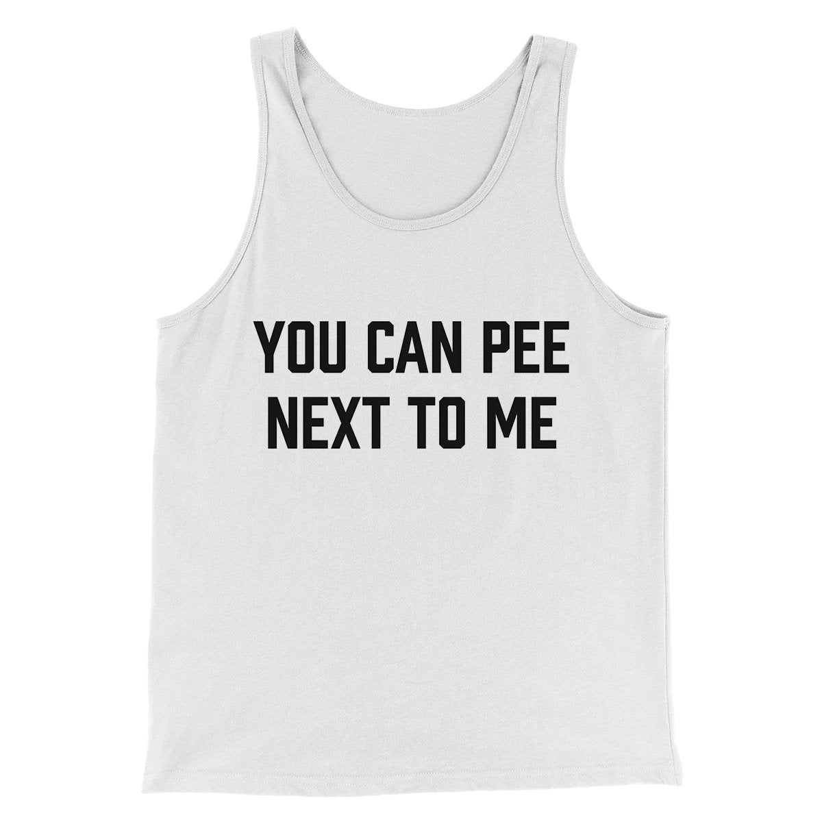 You Can Pee Next To Me Men/Unisex Tank Top