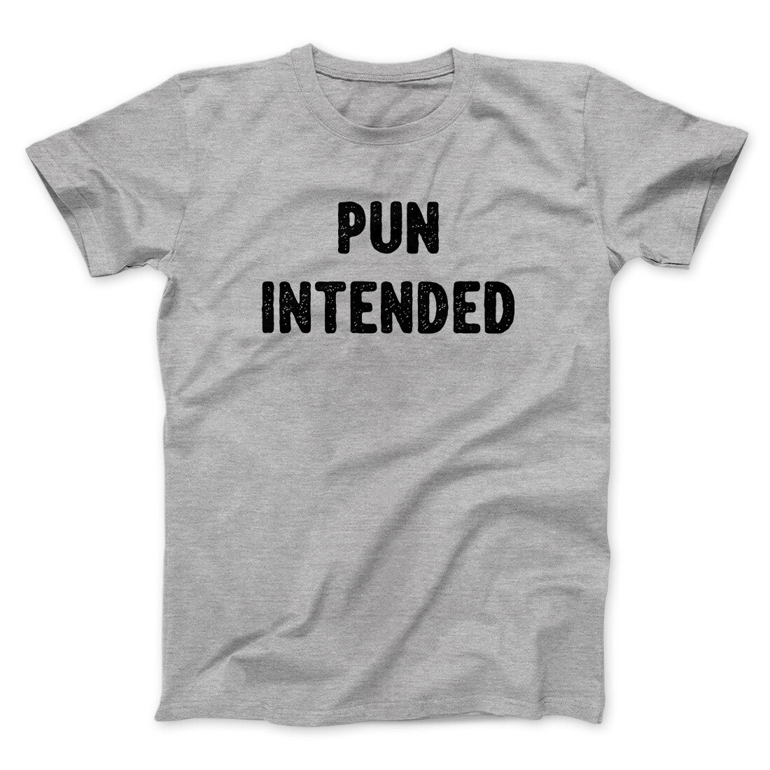 Pun Intended Funny Men/Unisex T-Shirt