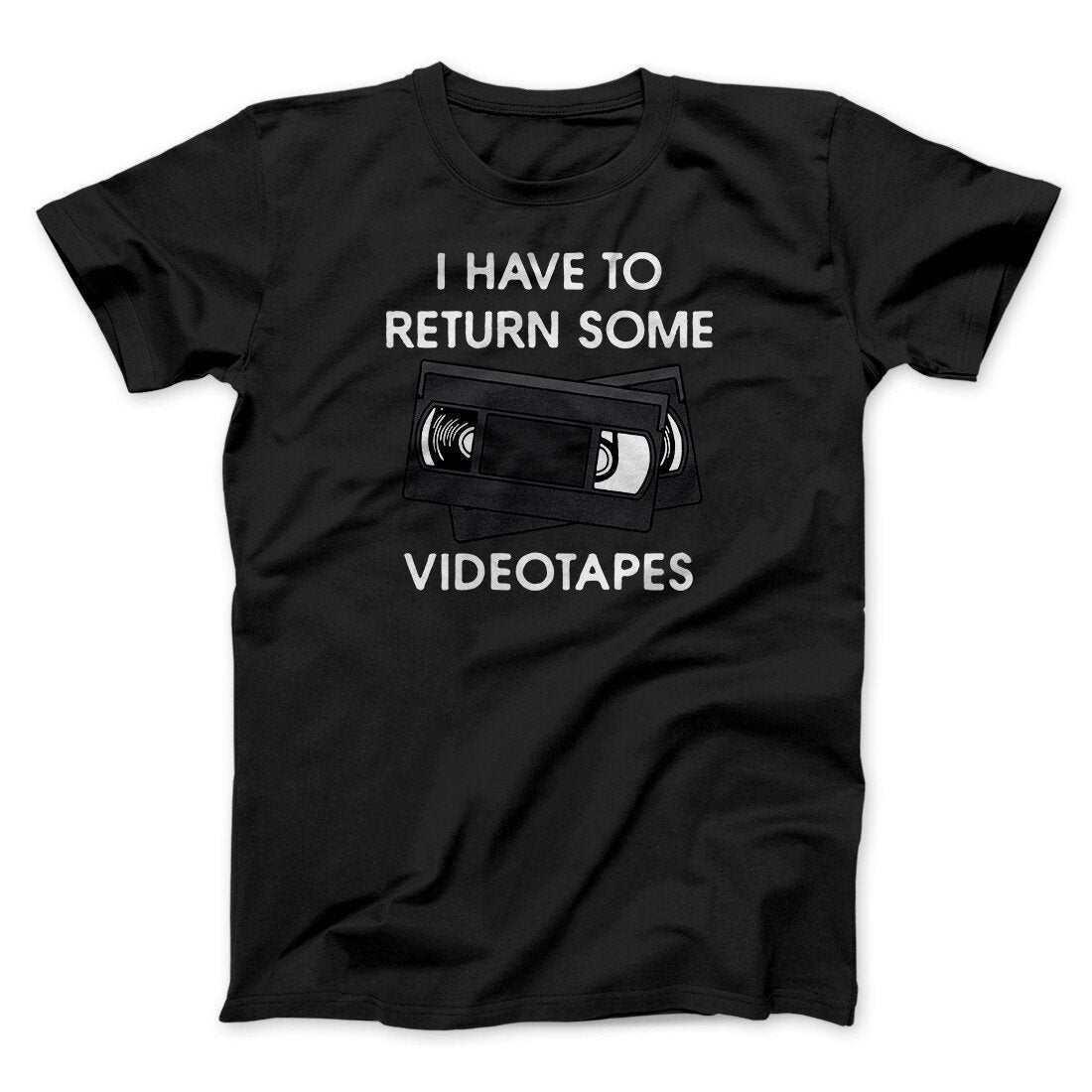 I Have To Return Some Videotapes Funny Movie Men/Unisex T-Shirt