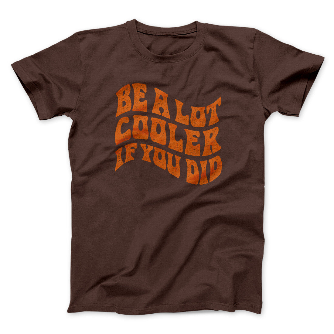 Be A Lot Cooler If You Did Funny Movie Men/Unisex T-Shirt