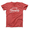 Team Naughty Men/Unisex T-Shirt Heather Red | Funny Shirt from Famous In Real Life