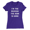 I'm The Reason The Rum Is Gone Women's T-Shirt Purple Rush | Funny Shirt from Famous In Real Life