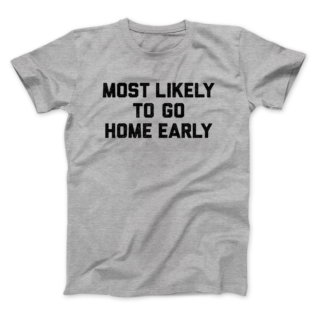 Most Likely To Leave Early Funny Men/Unisex T-Shirt