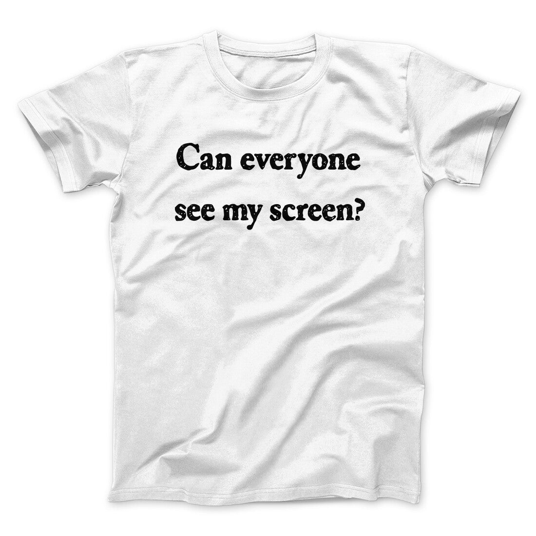 Can Everyone See My Screen Funny Men/Unisex T-Shirt