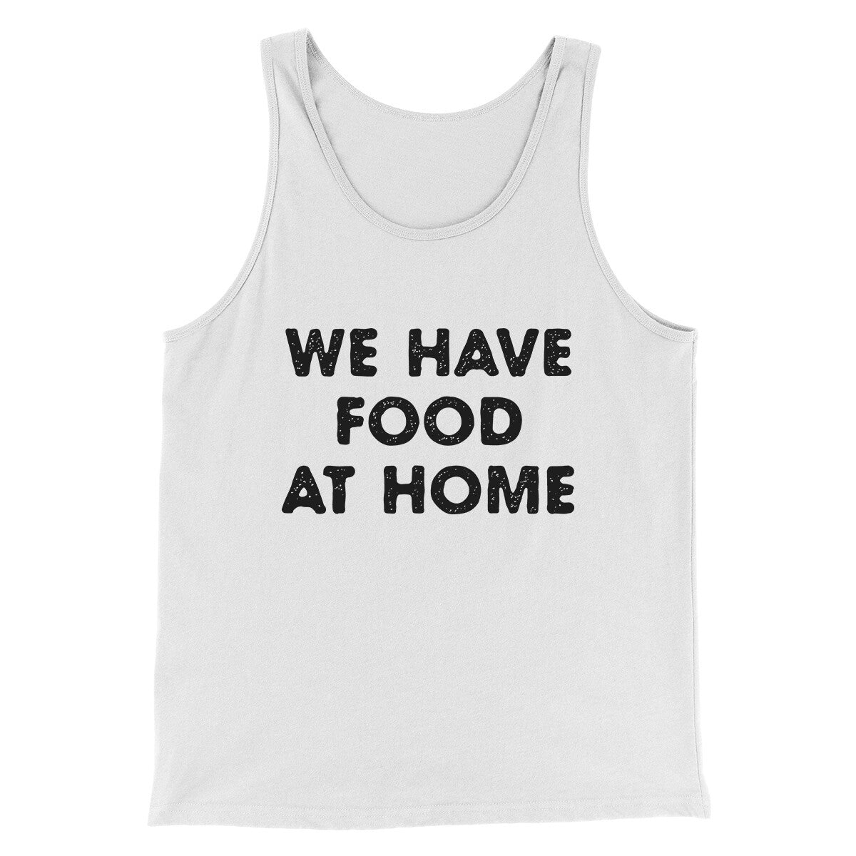 We Have Food At Home Funny Men/Unisex Tank Top