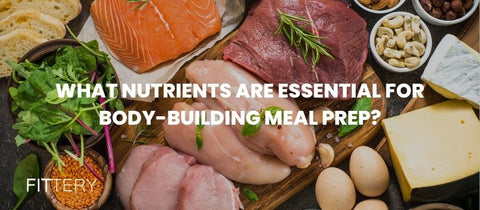 What Nutrients Are Essential for Body-Building Meal Prep