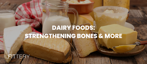 Dairy Foods - Strengthening Bones & More