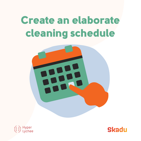 Create an elaborate cleaning schedule