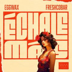 Eggwax & Freshcobar - Echale Mas
