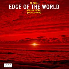 DJ Who feat. Morgan Mcrae - Edge of the World (Modern Classics Remix)
