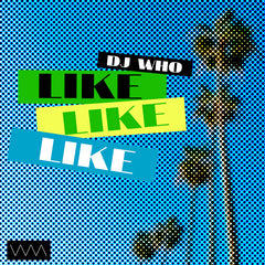 DJ Who - Like Like Like