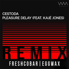 CESTODA Feat. Kajé Jones - Pleasure Delay (Freshcobar & Eggwax Remix)