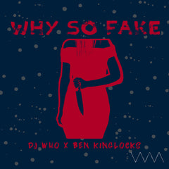 DJ Who feat. Ben Kinglocks - Why So Fake