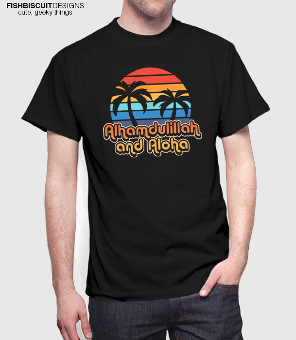 Alhamdulillah and Aloha T-Shirt – FishbiscuitDesigns