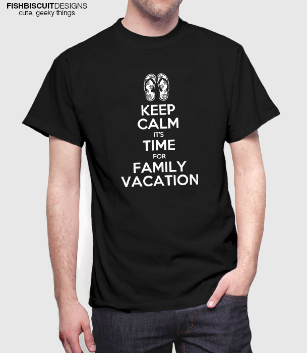 Keep Calm Family Vacation T-Shirt – FishbiscuitDesigns