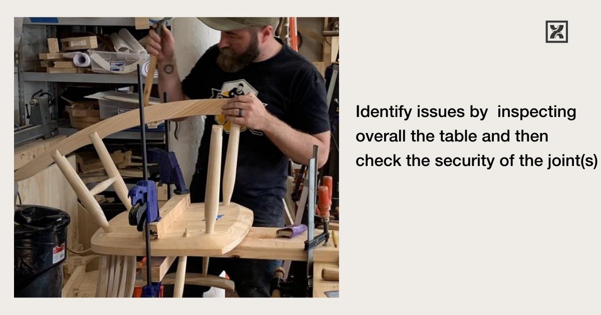 Identify issues by inspecting overall the table and then check all the  security of the joint(s)