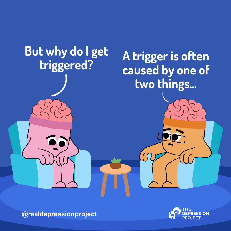 But why do I get triggered? ... A trigger is often caused by one of two things...