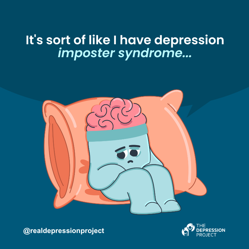 It's sort of like I have depression imposter syndrome...