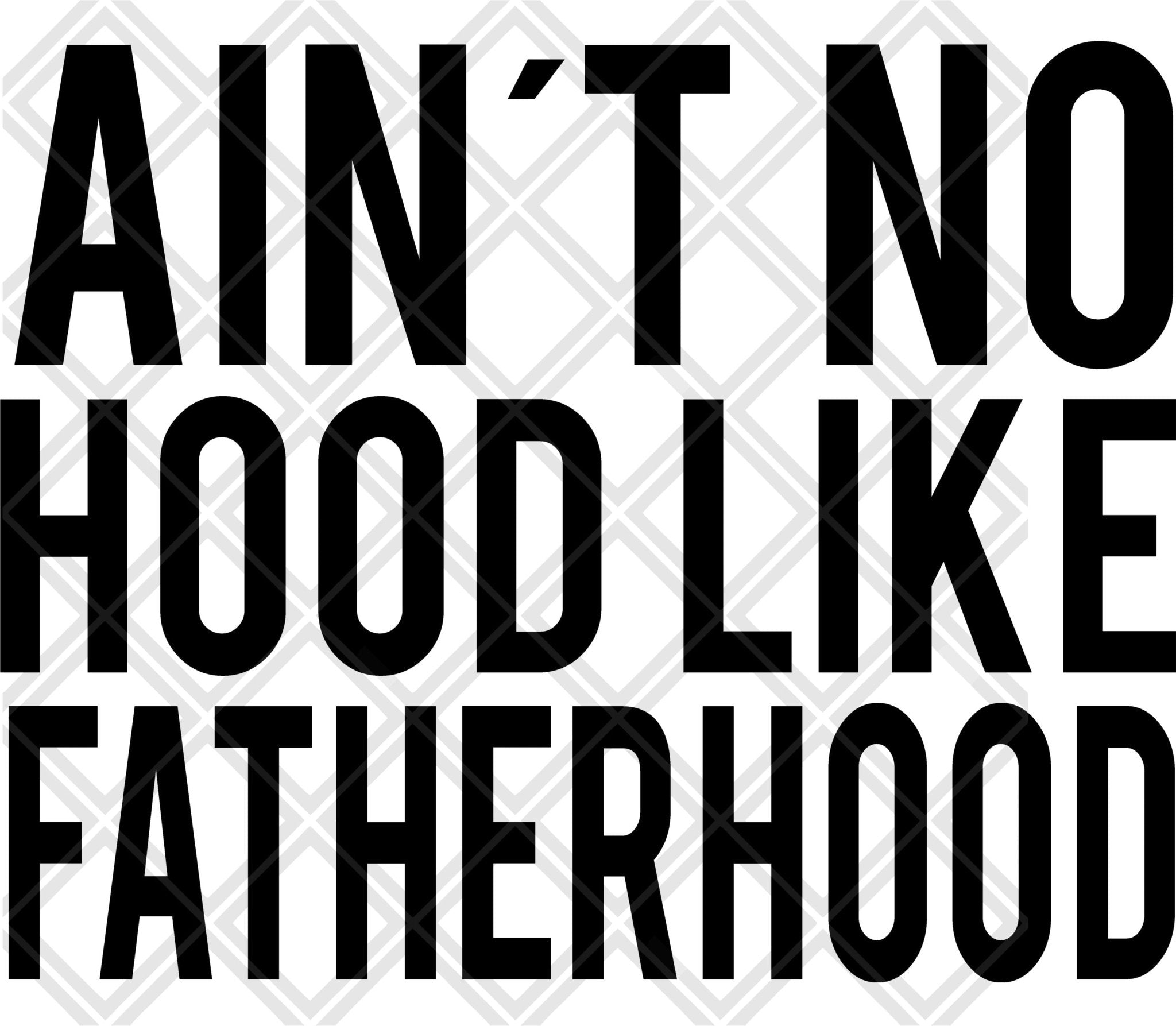 AINT NO HOOD LIKE FATHERHOOD NO FRAME DTF TRANSFERSPRINT TO ORDER