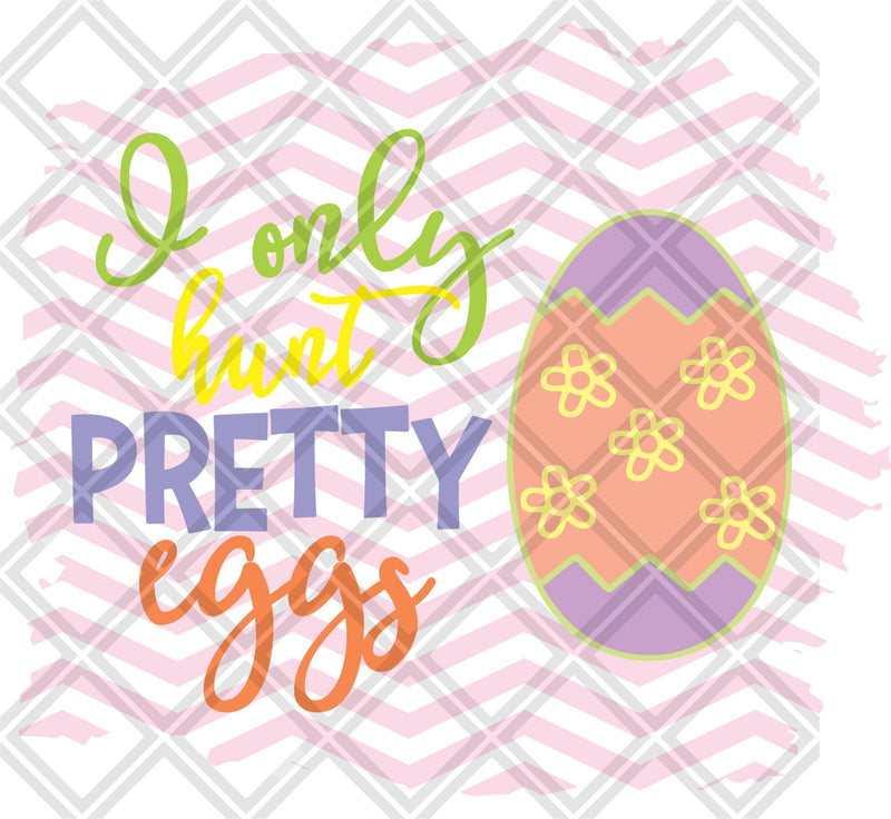 I Only Hunt Pretty Eggs DTF TRANSFERPRINT TO ORDER