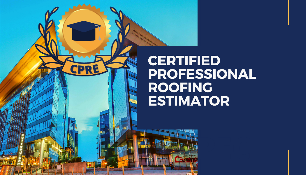 Certified Professional Roofing Estimator (CPRE)