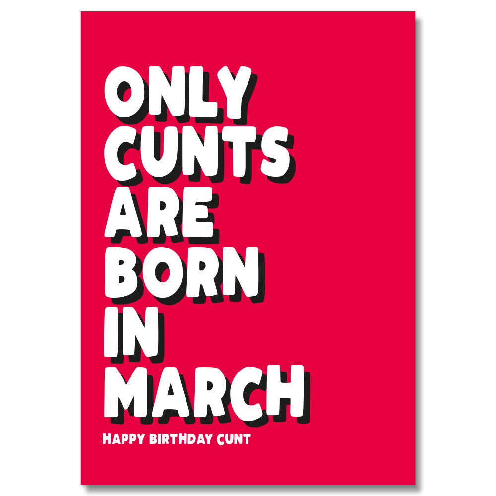 Image of Only Cunts Are Born In March Birthday Card
