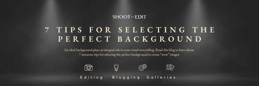 7 Tips for Selecting the Perfect Background – ShootDotEdit