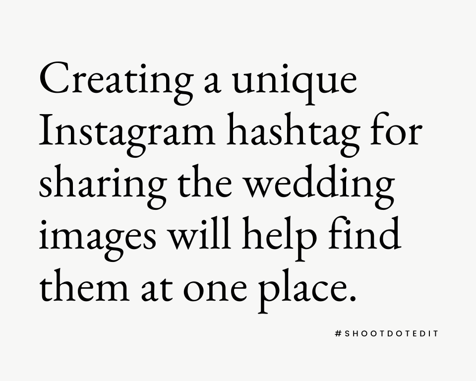 Creating a unique Instagram hashtag for sharing the wedding images will help find them at one place.